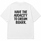 HAVE THE AUDACITY OVERSIZED T-SHIRT