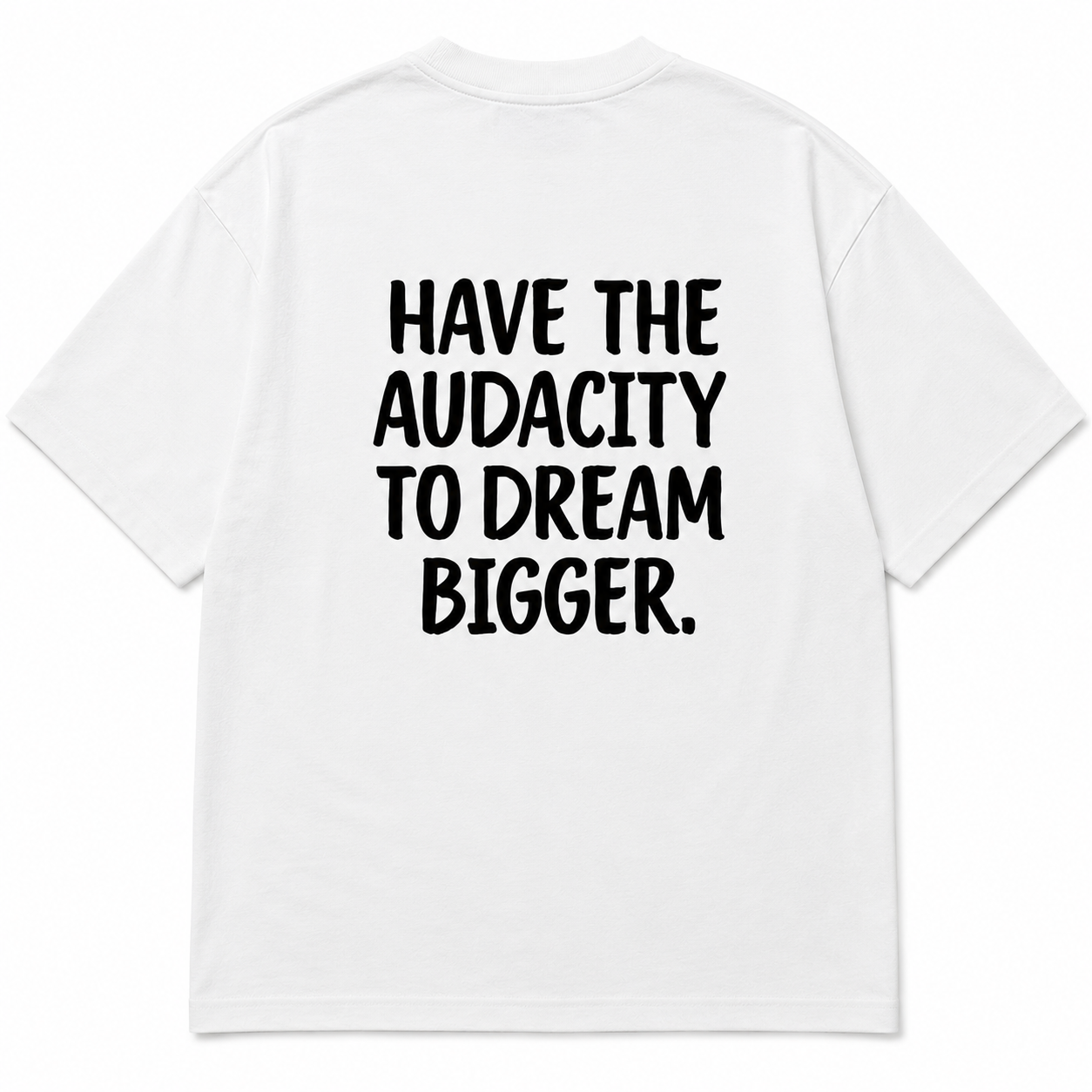 HAVE THE AUDACITY OVERSIZED T-SHIRT